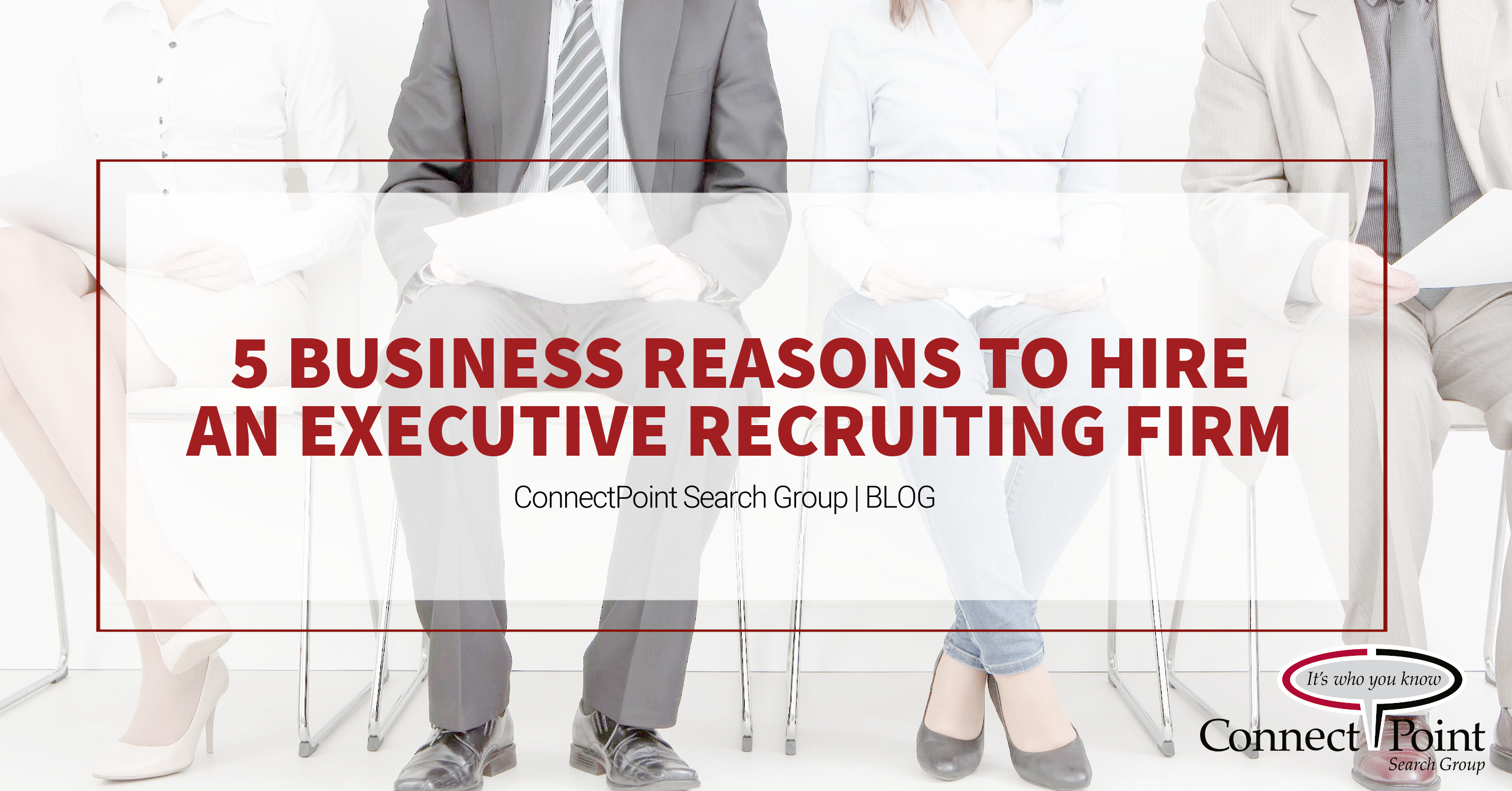 5 Business Reasons to Hire an Executive Recruiting Firm