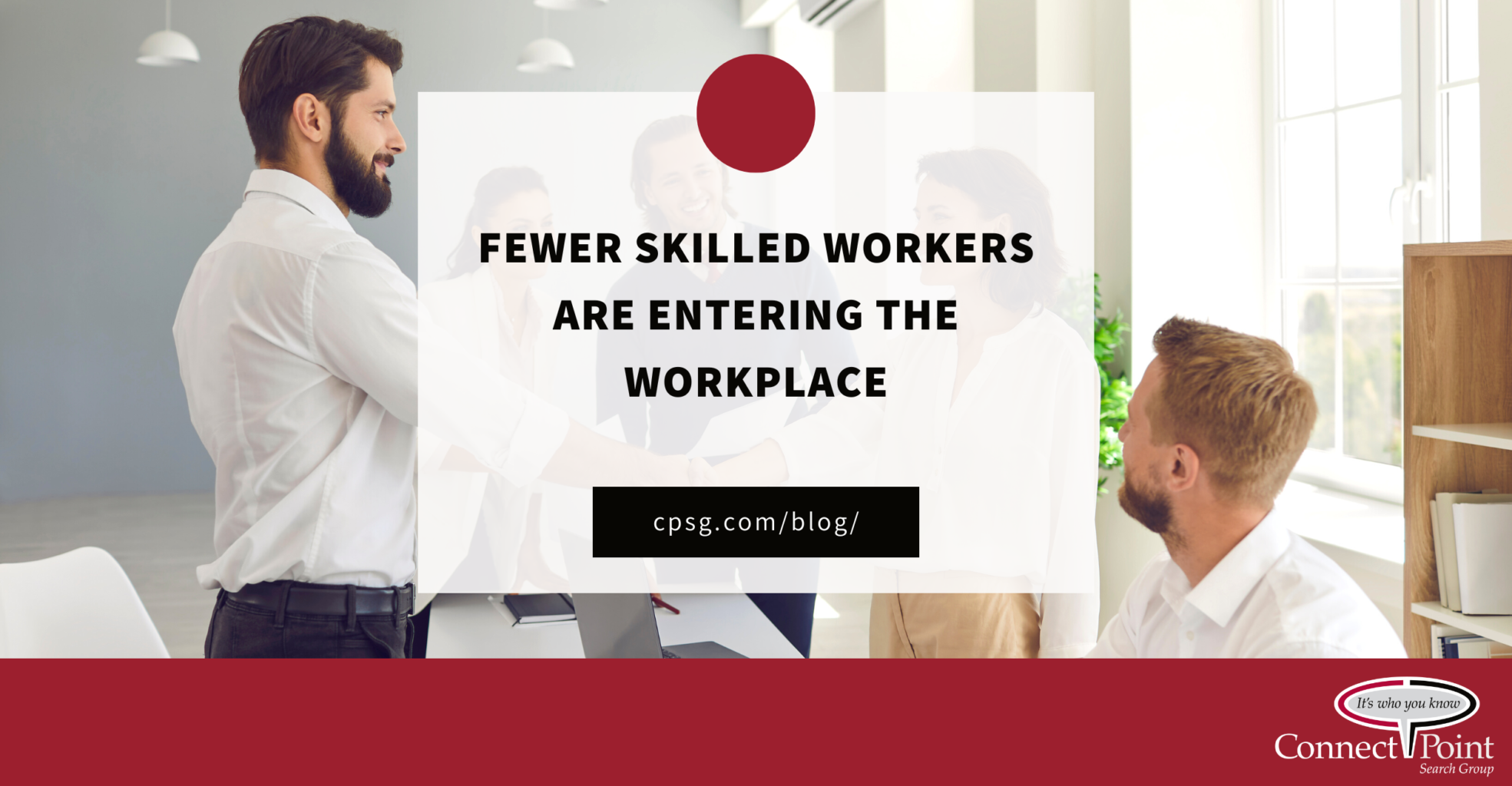 Fewer Skilled Workers are Entering the Workplace. CPSG Bllog