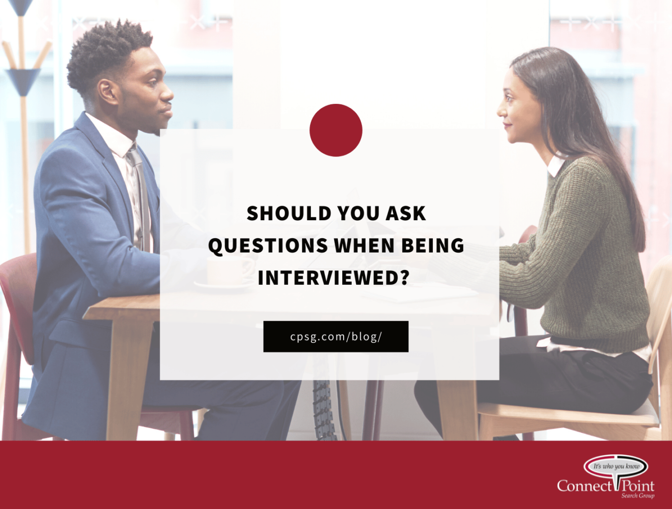 CPSG Blog - Should You Ask Questions When Being Interviewed